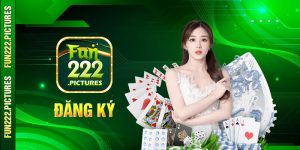 Đăng ký Fun222 trải nghiệm sòng bài trực tuyến đẳng cấp