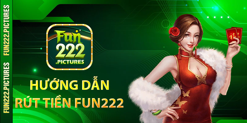 Hướng dẫn rút tiền Fun222