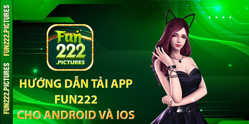 Hướng dẫn tải app Fun222 cho Android và IOS