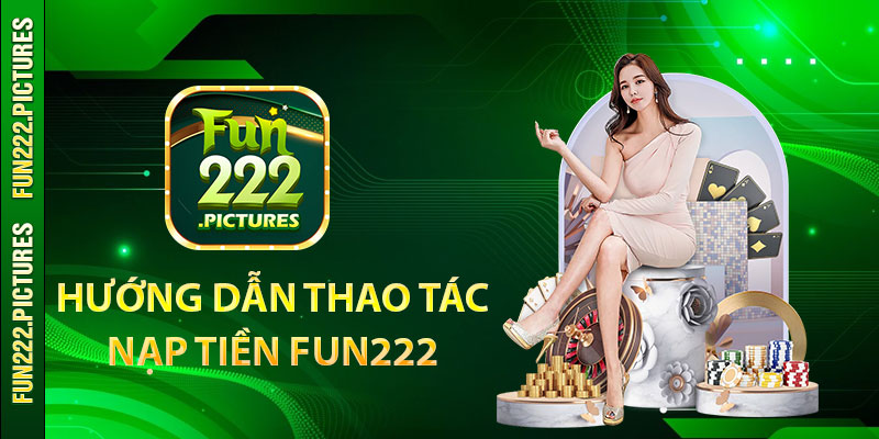 Hướng dẫn thao tác nạp tiền Fun222