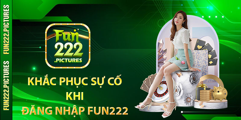 Khắc phục sự cố khi đăng nhập Fun222