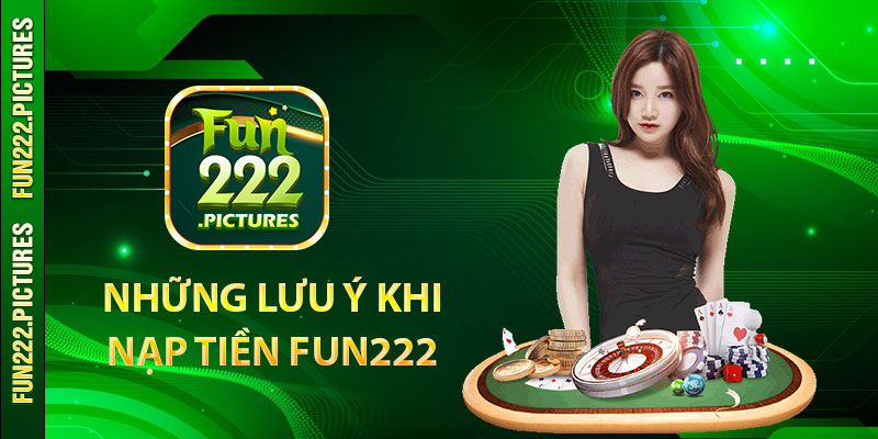 Những lưu ý khi nạp tiền Fun222